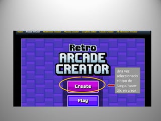 Una vez
seleccionado
el tipo de
juego, hacer
clic en crear