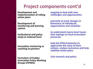 Project components-cont’d <ul><li>Development and implementation of rolling action plans </li></ul><ul><li>Development of ...