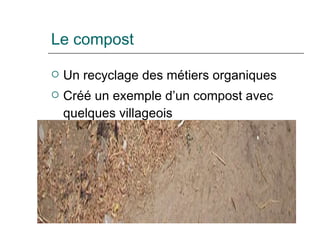Le compost Un recyclage des métiers organiques Créé un exemple d’un compost avec quelques villageois 