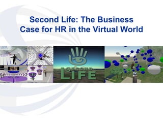 Second Life: The Business Case for HR in the Virtual World 