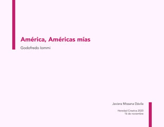 América, Américas mías
Godofredo Iommi
Javiera Missana Dávila
Heredad Creativa 2020
16 de noviembre
 