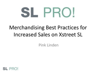 Merchandising Best Practices for Increased Sales on Xstreet SL Pink Linden 