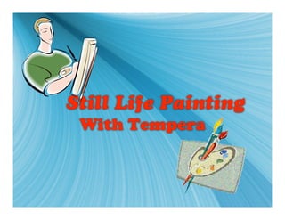 Still Life Painting
 With Tempera
 