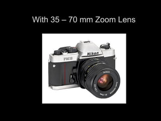 With 35 – 70 mm Zoom Lens 