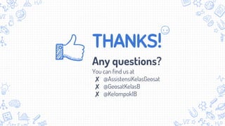THANKS!
Any questions?
You can find us at
✘ @AssistensiKelasGeosat
✘ @GeosatKelasB
✘ @Kelompok1B
 