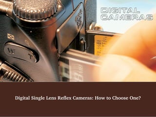 Digital Single Lens Reflex Cameras: How to Choose One?

 