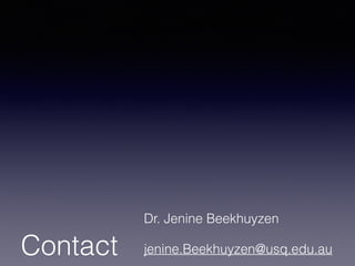 Contact
Dr. Jenine Beekhuyzen
jenine.Beekhuyzen@usq.edu.au
 
