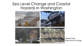 Bobbak Talebi
Department of Ecology
Sea Level Change and Coastal
Hazards in Washington
 