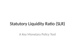 Statutory Liquidity Ratio (SLR)
A Key Monetary Policy Tool
 