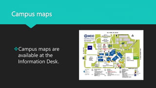 Campus maps
Campus maps are
available at the
Information Desk.
 