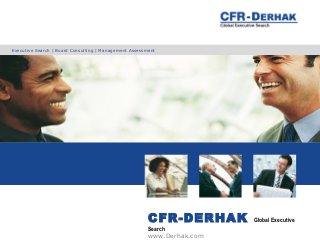 Executive Search | Board Consulting | Management Assessment




                                                        CFR-DERHAK       Global Executive
                                                        Search
                                                        www.Derhak.com
 