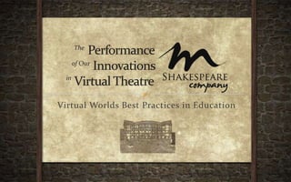 Virtual Worlds Best Practices in Education       PerformanceInnovations Virtual Theatre The of Our in 