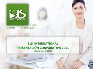 SLS  INTERNATIONAL PRESENTACIÓN CORPORATIVA 2011  (Septiembre de 2011) 