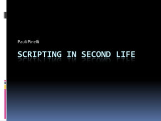 Pauli Pinelli scripting in Second Life 