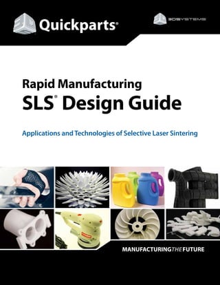 Rapid Manufacturing
SLS®
Design Guide
Applications andTechnologies of Selective Laser Sintering
 