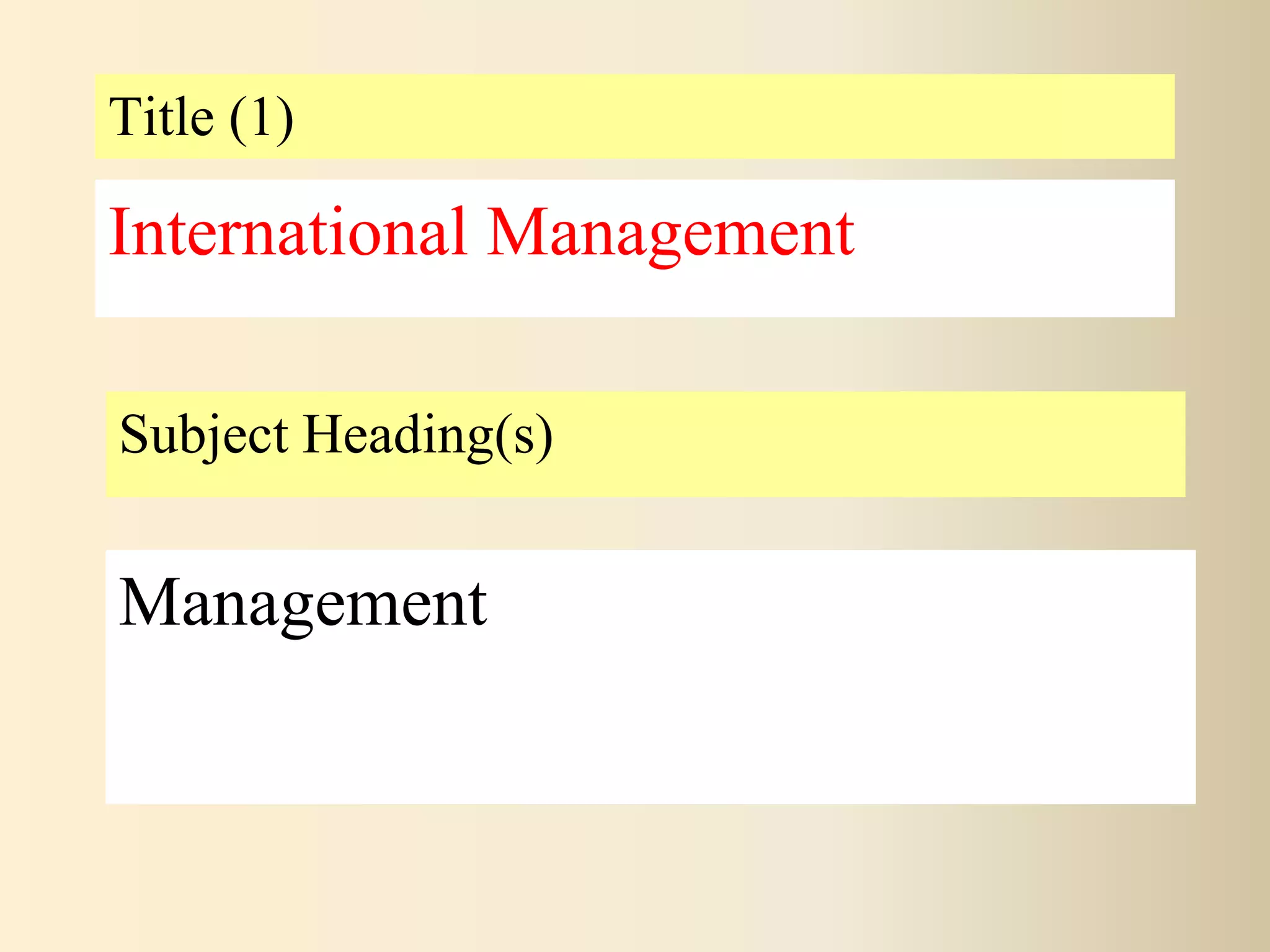 Title (1)
Subject Heading(s)
Management
International Management
 