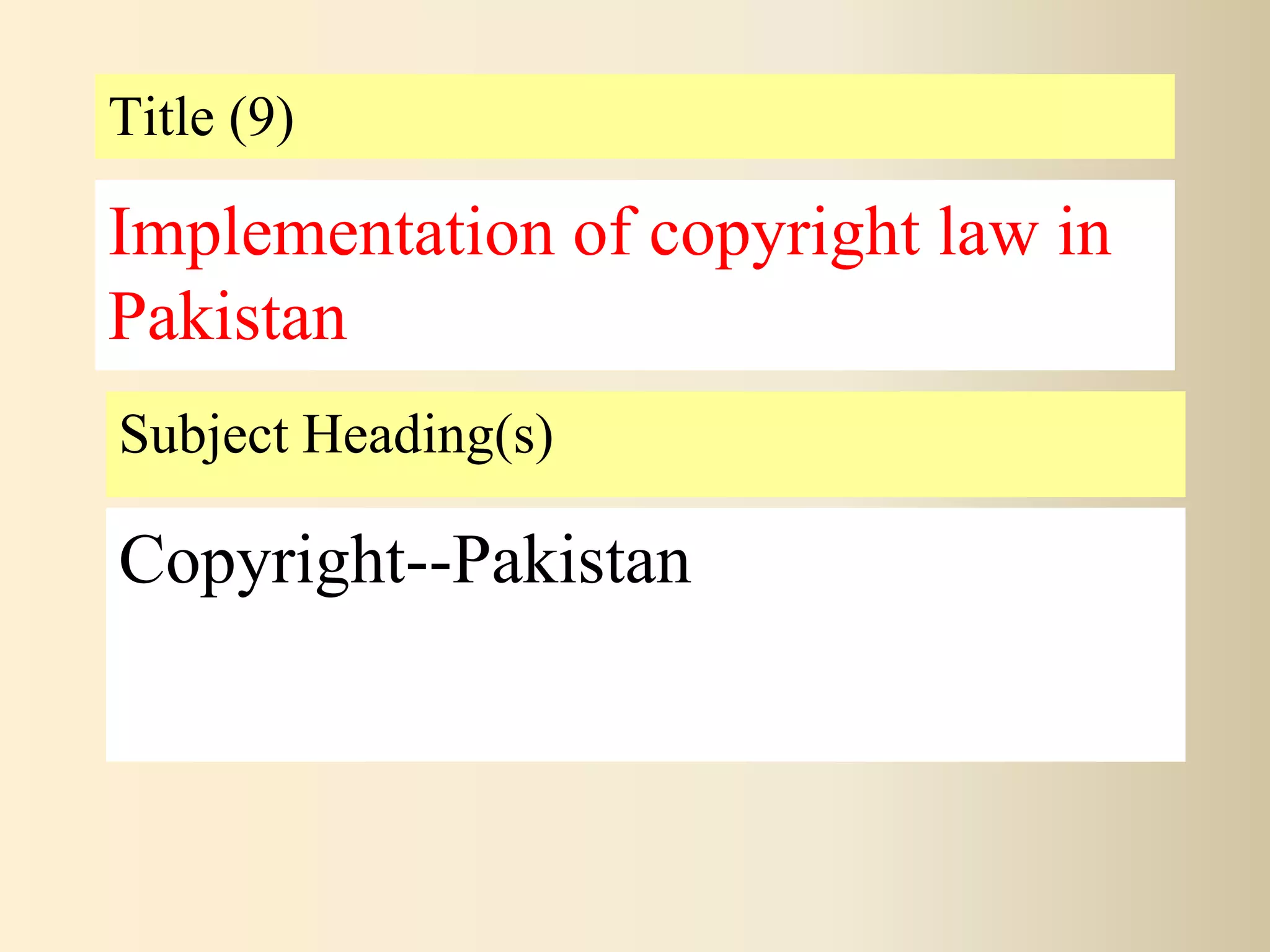 Title (9)
Subject Heading(s)
Copyright--Pakistan
Implementation of copyright law in
Pakistan
 