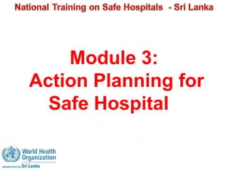 Module 3: 
Action Planning for 
Safe Hospital 
 