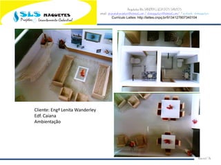 Arquiteta Ms.SANDRA LUCIA DOS SANTOS
email: arqsandrasantos@hotmail.com /slsmaquetes@hotmail.com/ Facebook: slsmaquetes
Currículo Lattes: http://lattes.cnpq.br/9134127807340104
Macei/AL
Cliente: Engª Lenita Wanderley
Edf. Caiana
Ambientação
 