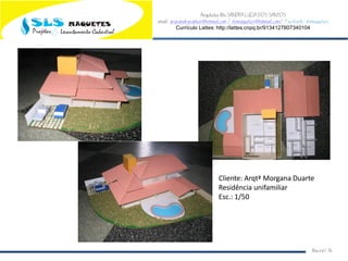 Arquiteta Ms.SANDRA LUCIA DOS SANTOS
email: arqsandrasantos@hotmail.com /slsmaquetes@hotmail.com/ Facebook: slsmaquetes
Currículo Lattes: http://lattes.cnpq.br/9134127807340104
Macei/AL
Cliente: Arqtª Morgana Duarte
Residência unifamiliar
Esc.: 1/50
 