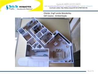 Arquiteta Ms.SANDRA LUCIA DOS SANTOS
email: arqsandrasantos@hotmail.com /slsmaquetes@hotmail.com/ Facebook: slsmaquetes
Currículo Lattes: http://lattes.cnpq.br/9134127807340104
Macei/AL
Cliente: Engª Lenita Wanderley
Edf. Caiana - Ambientação
 