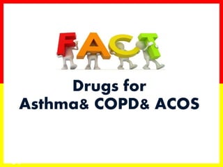 84
Drugs for
Asthma& COPD& ACOS
 