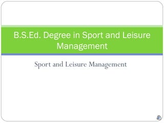 Sport and Leisure Management B.S.Ed. Degree in Sport and Leisure Management 