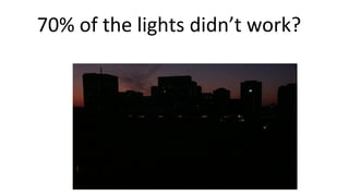 70% of the lights didn’t work?
 