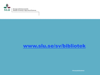 www.slu.se/sv/bibliotek

Alnarpsbiblioteket

 