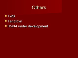 Others
 T-20
 Tenofovir
 R5/X4 under development
 