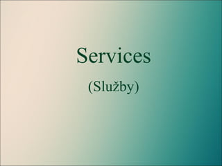 Services
(Služby)
 