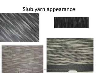 Slub yarn appearance
Compiled by A.Muralikrishnan, PACR Polytechnic college, Rajapalayam, Tamilnadu
 