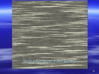4343
SlubSlub effectseffects on Yarn Boardon Yarn Board
 