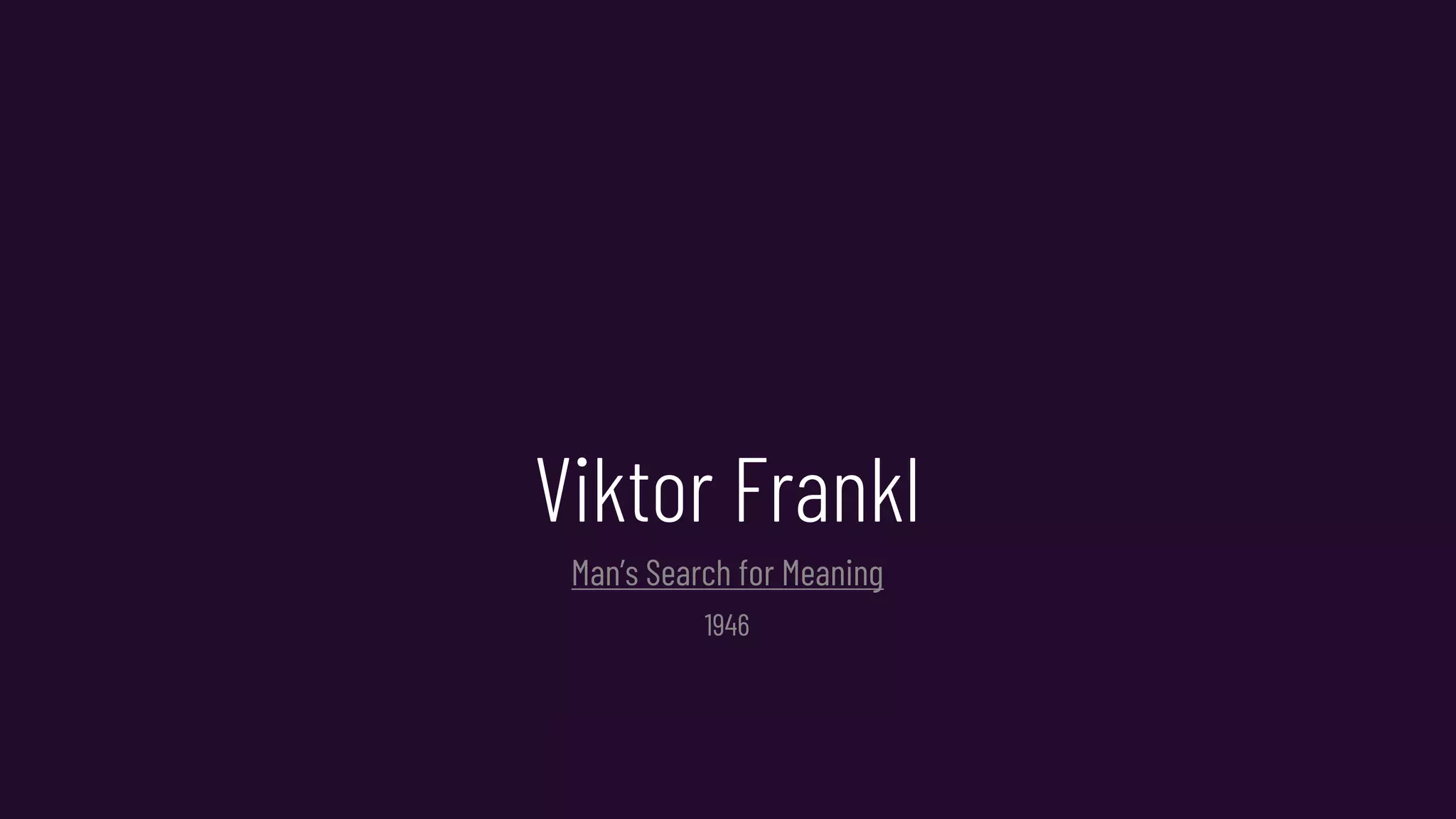 Viktor Frankl
Man’s Search for Meaning
1946
 