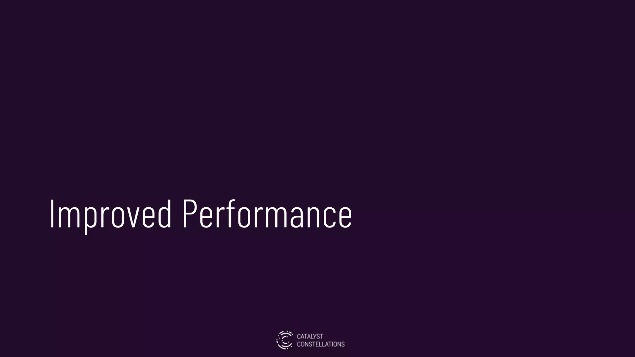 Improved Performance
 