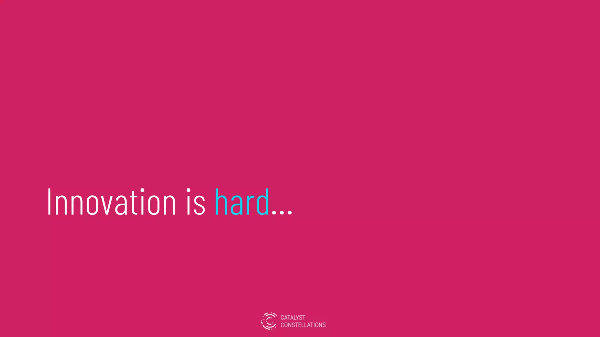 Innovation is hard…
 