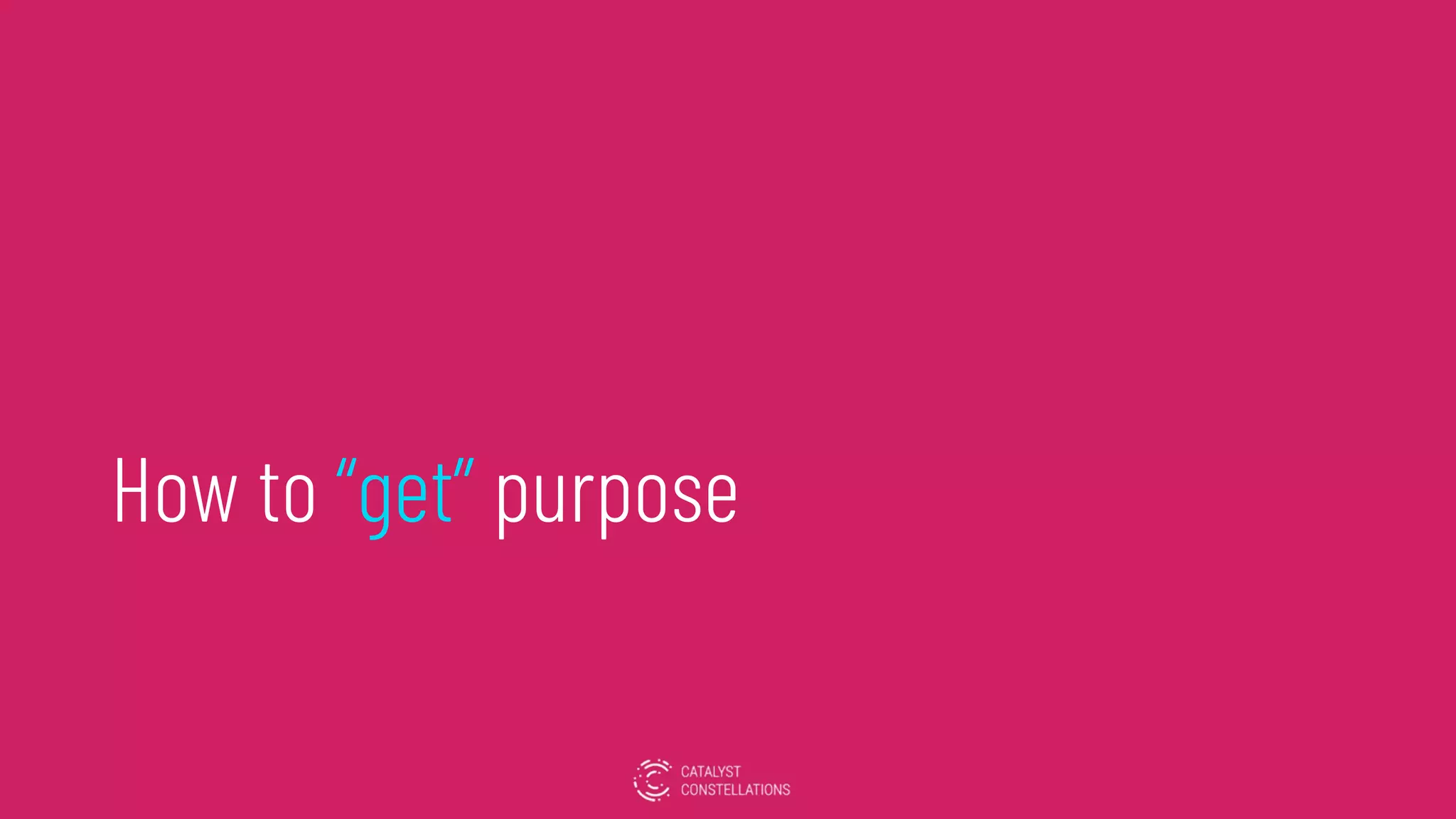 How to “get” purpose
 