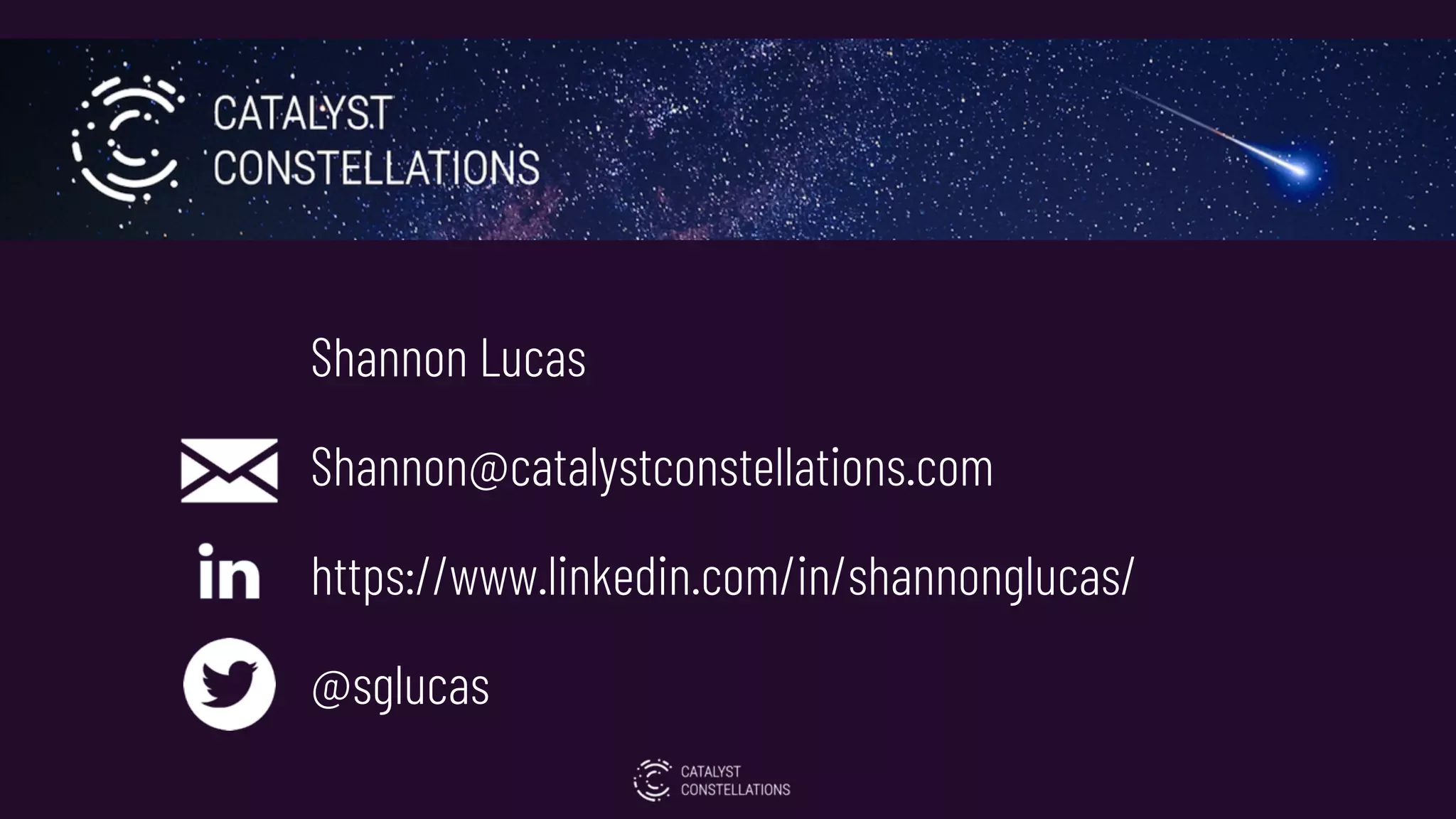 Shannon Lucas
Shannon@catalystconstellations.com
https://www.linkedin.com/in/shannonglucas/
@sglucas
 