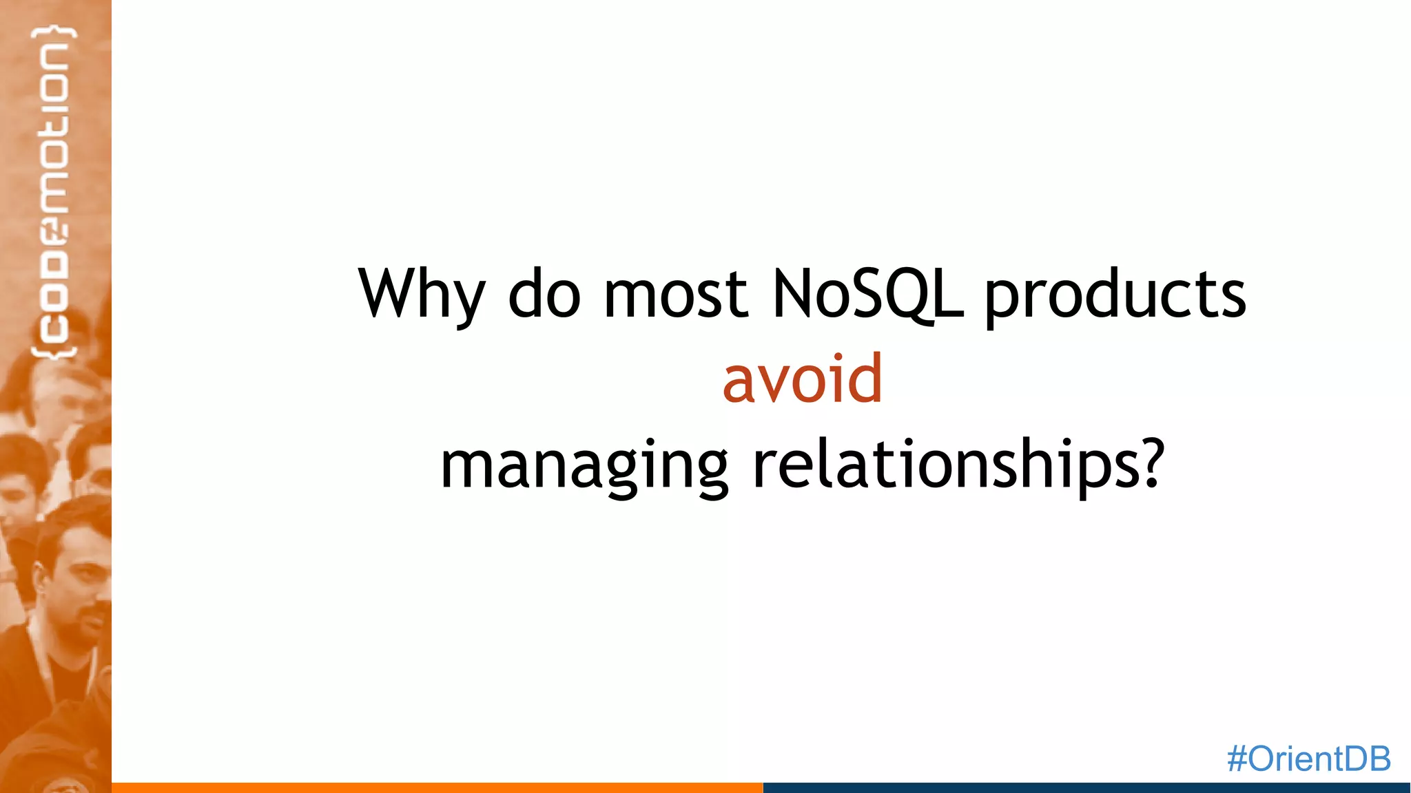#OrientDB
Why do most NoSQL products
avoid
managing relationships?
 