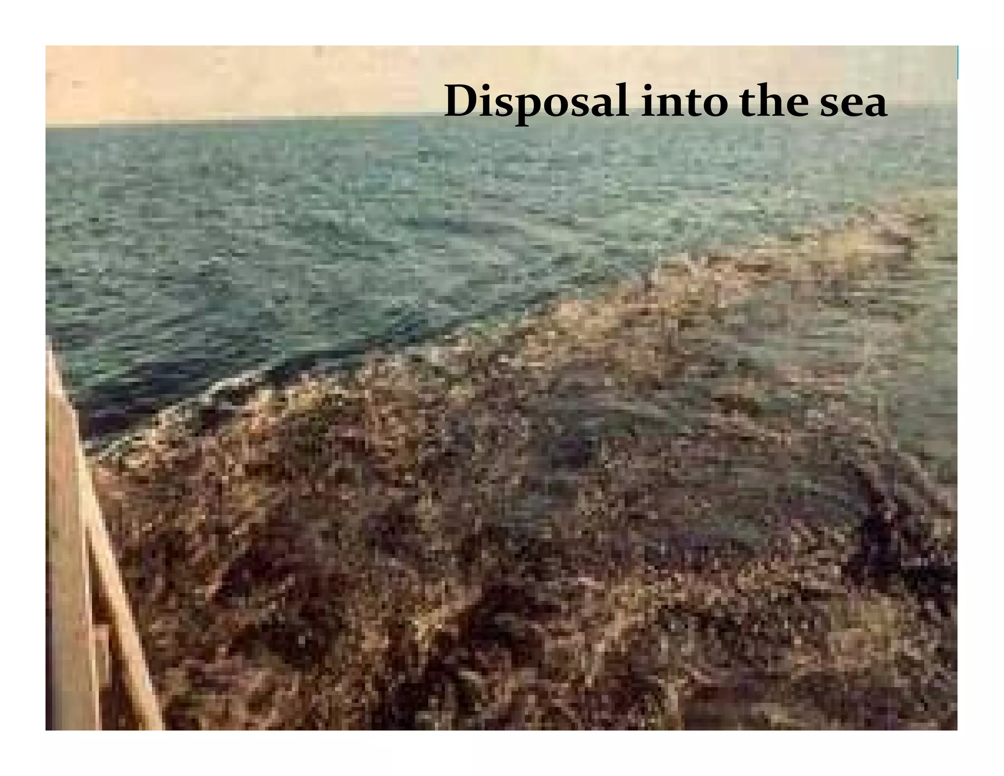 Disposal into the sea
 