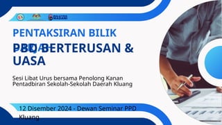 PENTAKSIRAN BILIK
DARJAH
PBD BERTERUSAN &
UASA
Sesi Libat Urus bersama Penolong Kanan
Pentadbiran Sekolah-Sekolah Daerah Kluang
12 Disember 2024 - Dewan Seminar PPD
Kluang
 