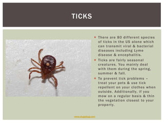 TICKS

                There are 80 dif ferent species
                 of ticks in the US alone which
                 c...