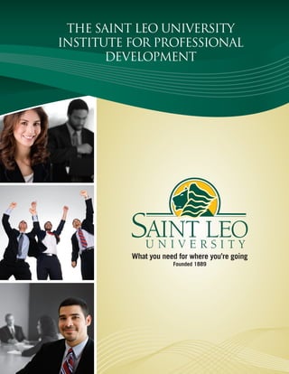 The Saint Leo University
Institute for Professional
       Development




                   What you need for where you’re going
                                   Founded 1889




     Institute for Professional Development
                       2
 