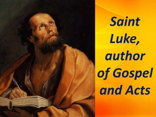 Saint
Luke,
author
of Gospel
and Acts
 