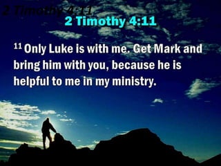 2 Timothy 4:11
 