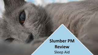 Slumber PM
Review
Sleep Aid
 