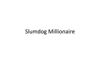 Slumdog Millionaire
 