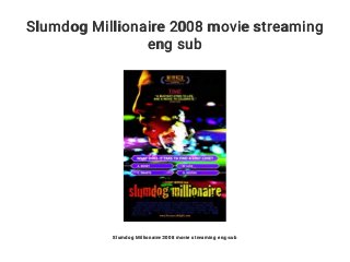 Slumdog Millionaire 2008 movie streaming
eng sub
Slumdog Millionaire 2008 movie streaming eng sub
 