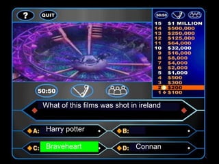 What of this films was shot in ireland Harry potter Braveheart Connan 