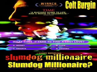 Slumdog Millionaire? Colt Burgin 